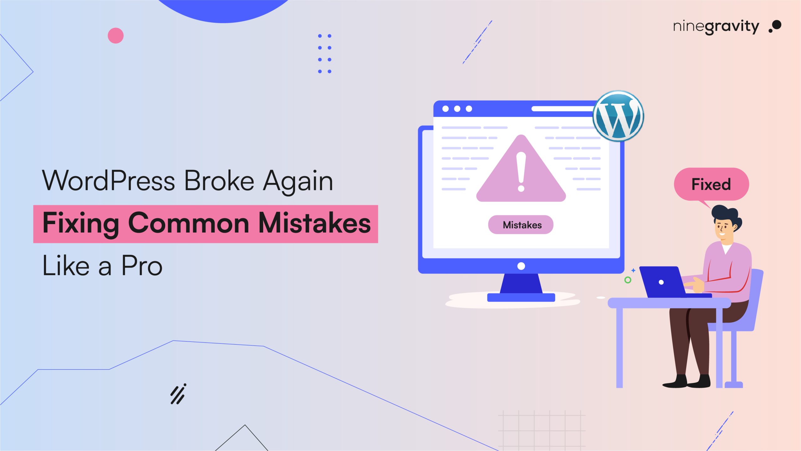 WordPress Broke Again: Fixing WordPress Common Mistakes Like a Pro